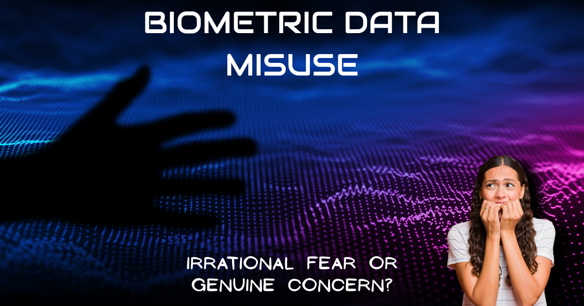 Biometric Data Misuse Irrational Fear or Genuine Concern - featured Image