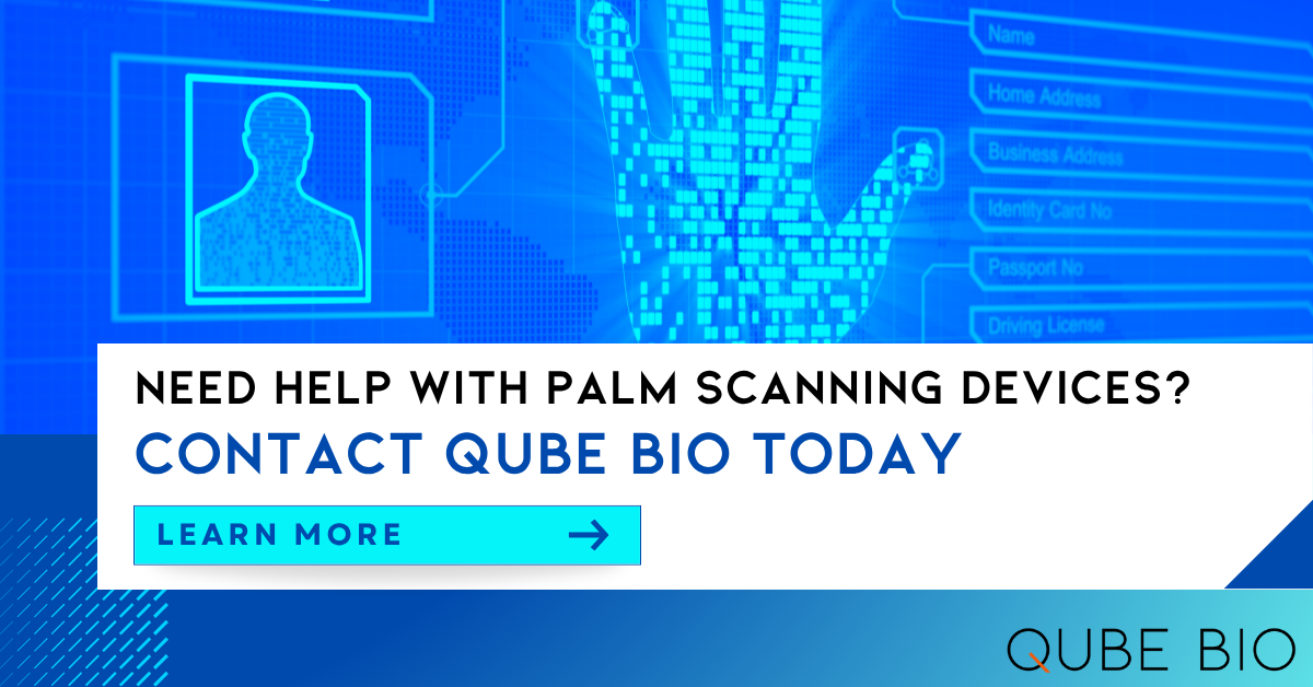 Palm scanning false rejections - Need help with Palm Scanning Devices? Contact Qube Bio today.